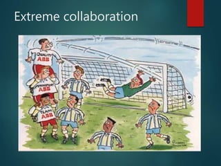 Extreme collaboration