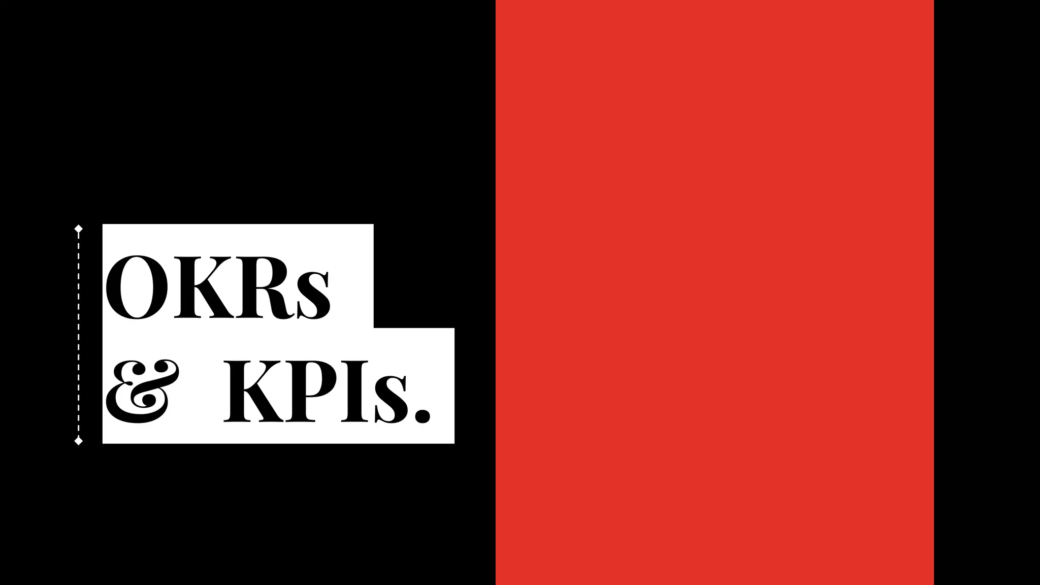 OKRs
& KPIs.
 