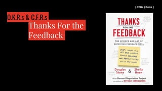 | CFRs | Book |
Thanks For the
Feedback
O.K.R.s & C.F.R.s
 