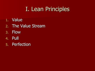 I. Lean Principles Value The Value Stream Flow Pull Perfection 