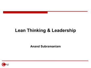 Lean Thinking & Leadership
Anand Subramaniam
 