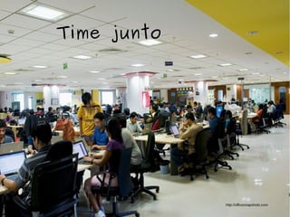 Time juntoTime junto
http://officesnapshots.com
 