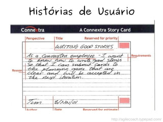 Histórias de Usuário
http://agilecoach.typepad.com/
 