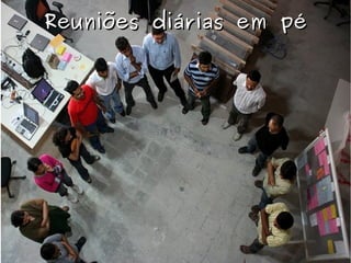 Reuniões diárias em péReuniões diárias em pé
 