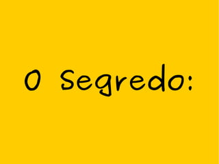 O Segredo:
 