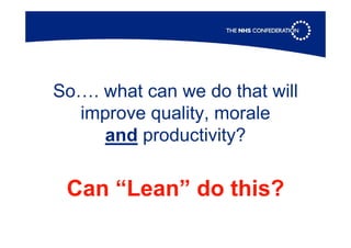 So…. what can we do that will
improve quality, morale
and productivity?
Can “Lean” do this?
 