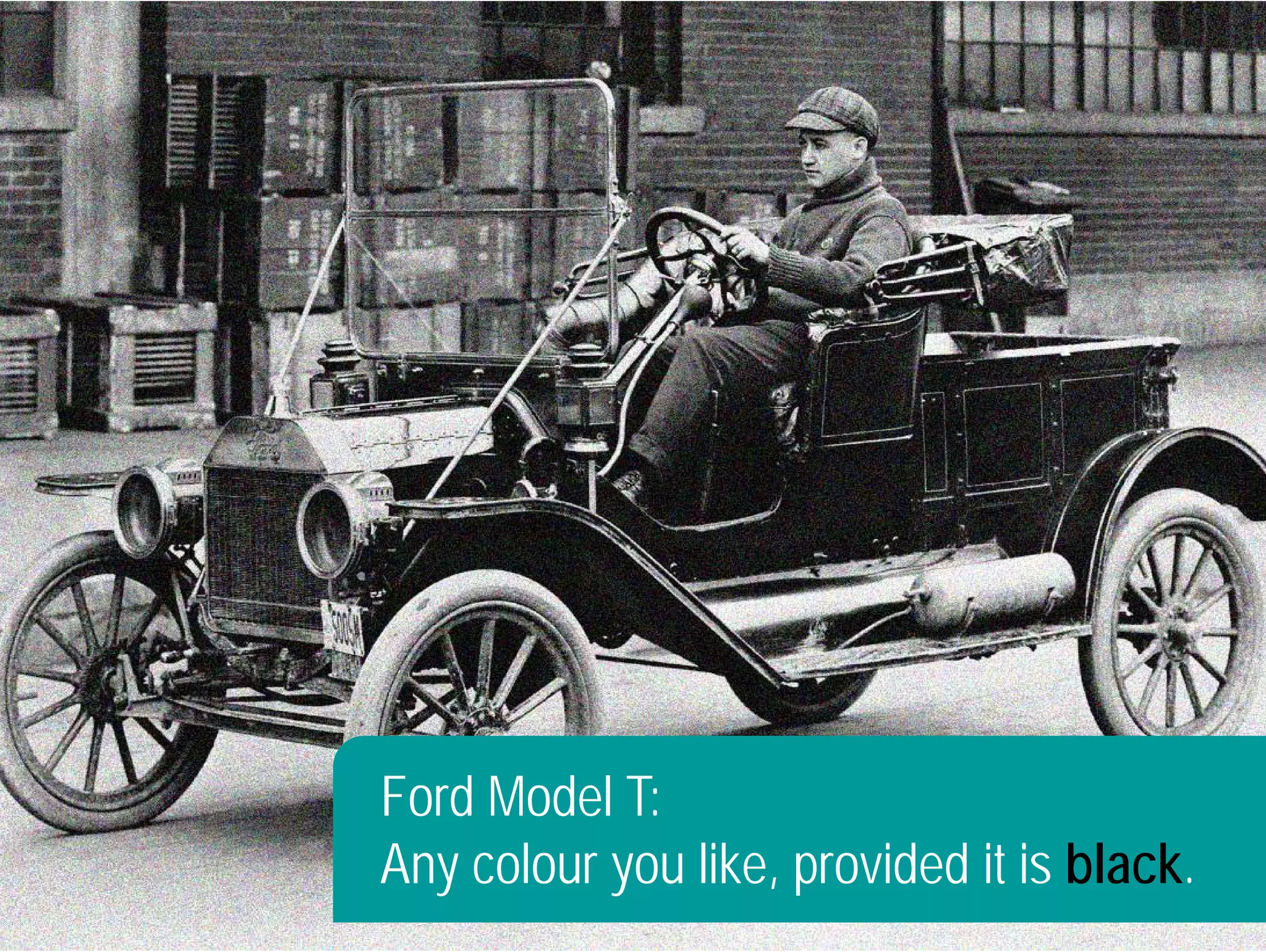 Ford Model T: 
Any colour you like, provided it is black. 
 