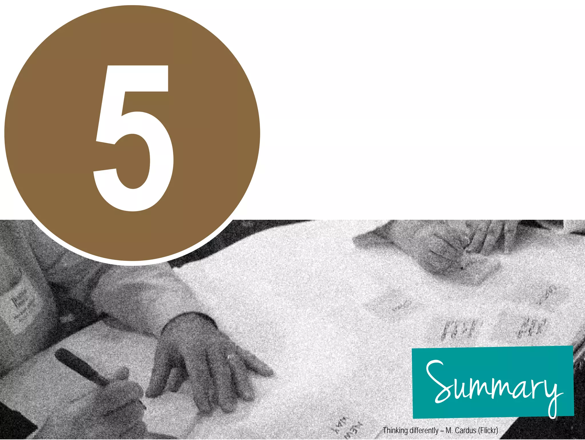 Summary 
Thinking differently – M. Cardus (Flickr) 
 