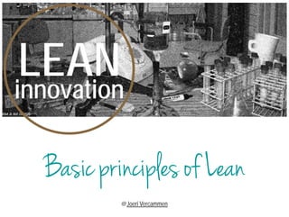 LEAN innovation 
Basic principles of Lean 
@Joeri Vercammen 
 