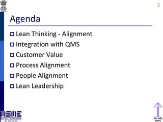 22
Agenda
 Lean Thinking - Alignment
 Integration with QMS
 Customer Value
 Process Alignment
 People Alignment
 Lean Leadership
 