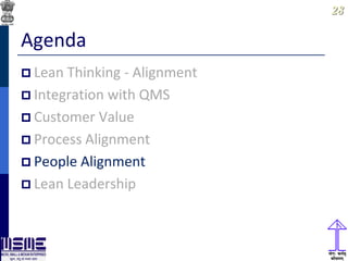 2828
Agenda
 Lean Thinking - Alignment
 Integration with QMS
 Customer Value
 Process Alignment
 People Alignment
 Lean Leadership
 