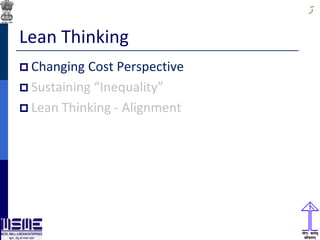 55
Lean Thinking
 Changing Cost Perspective
 Sustaining “Inequality”
 Lean Thinking - Alignment
 