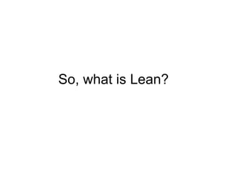 So, what is Lean? 