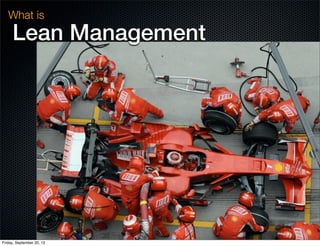 Lean Management
What is
Friday, September 20, 13
 