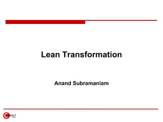 Lean Transformation
Anand Subramaniam
 