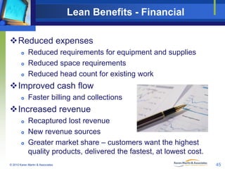 Lean Benefits - Financial
Reduced expenses




Reduced requirements for equipment and supplies
Reduced space requireme...
