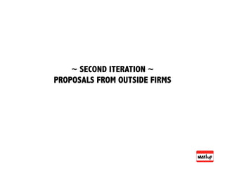 ~ SECOND ITERATION ~
PROPOSALS FROM OUTSIDE FIRMS
 