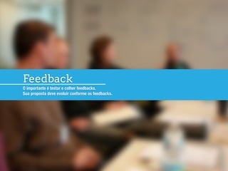 O importante é testar e colher feedbacks.
Sua proposta deve evoluir conforme os feedbacks.
Feedback
 