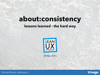 about:consistency
lessons learned - the hard way
Christoph Reinartz - @pistenprinz
28 Mai 2015
 