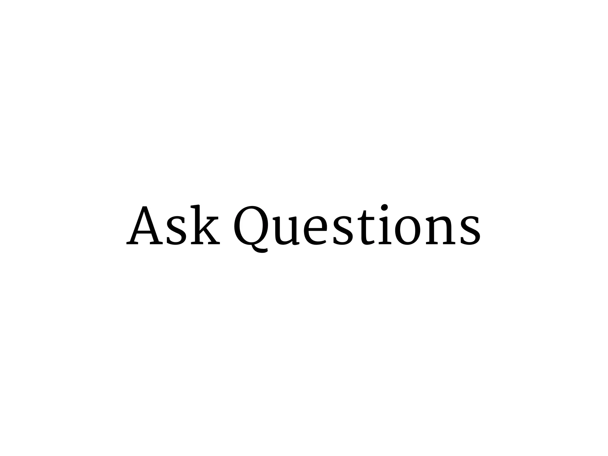 Ask Questions 
 