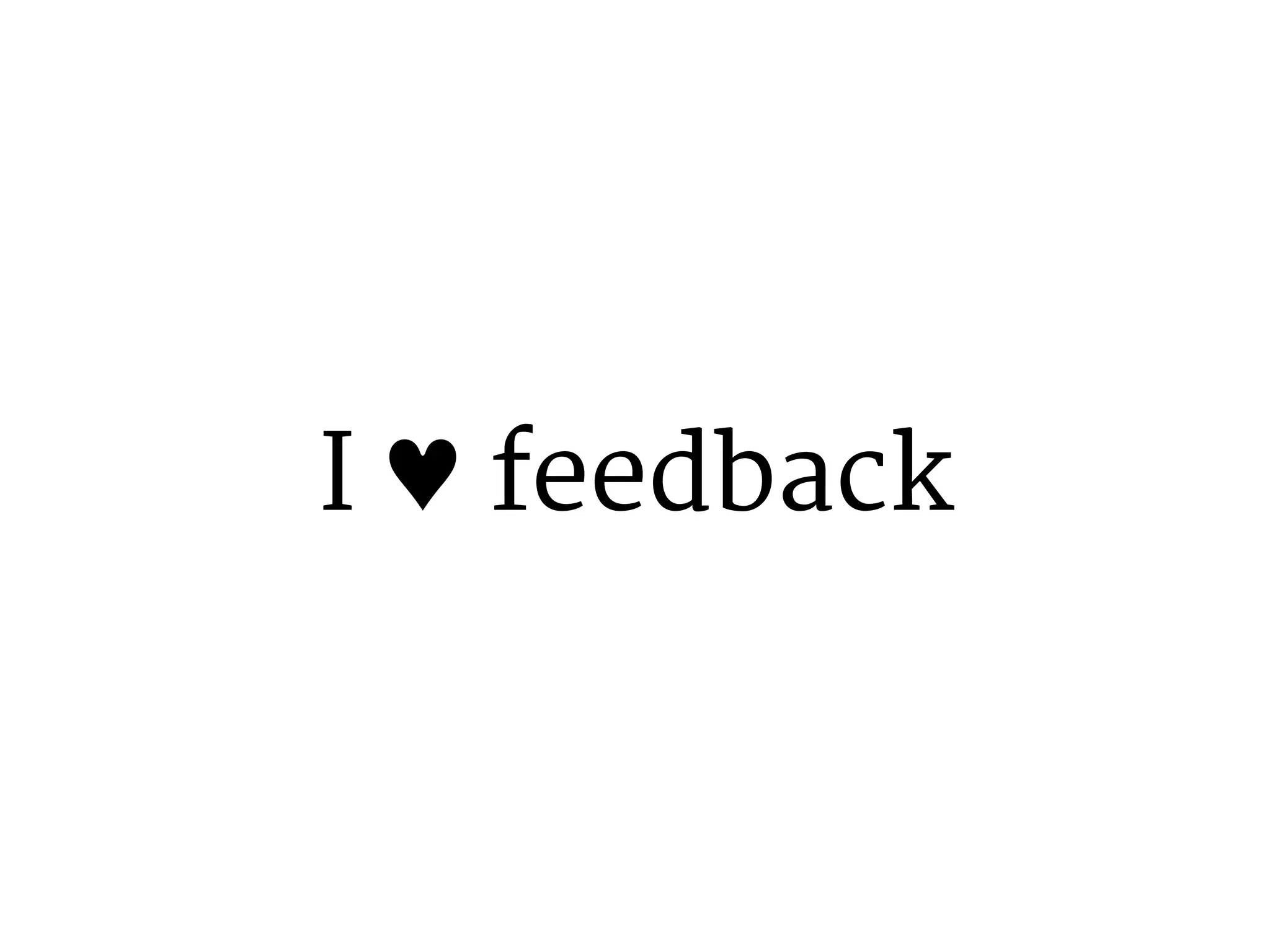 I ♥ feedback 
 