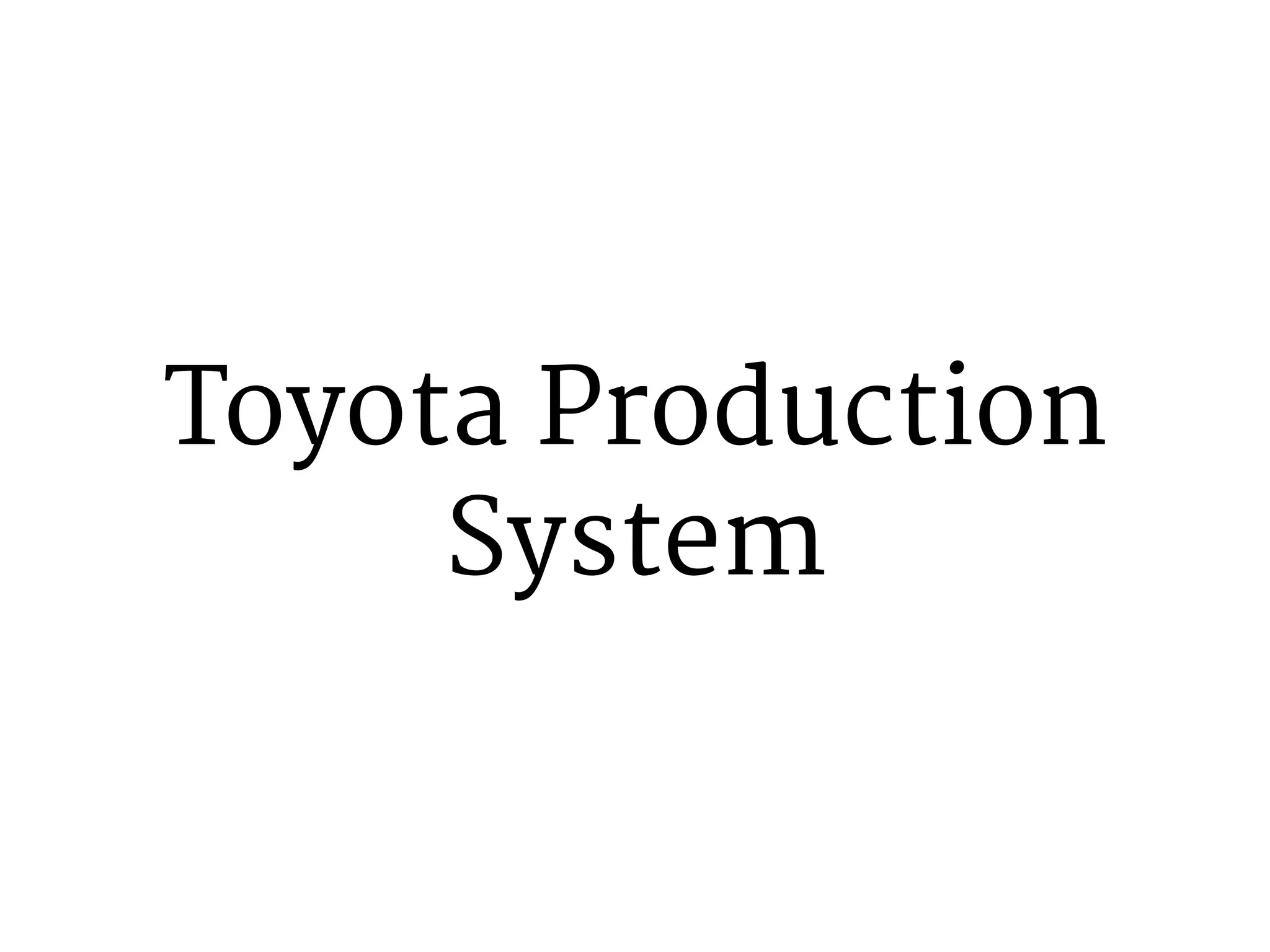 Toyota Production 
System 
 
