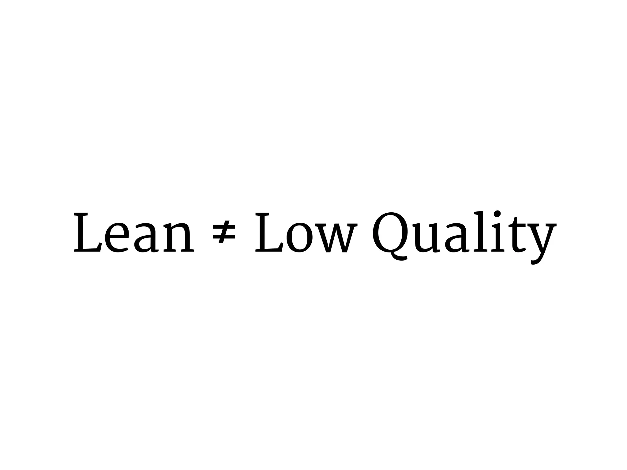 Lean ≠ Low Quality 
 