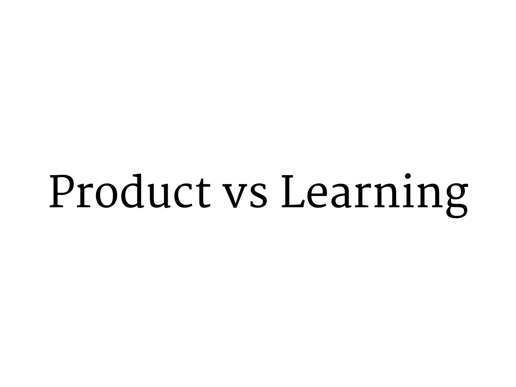 Product vs Learning 
 