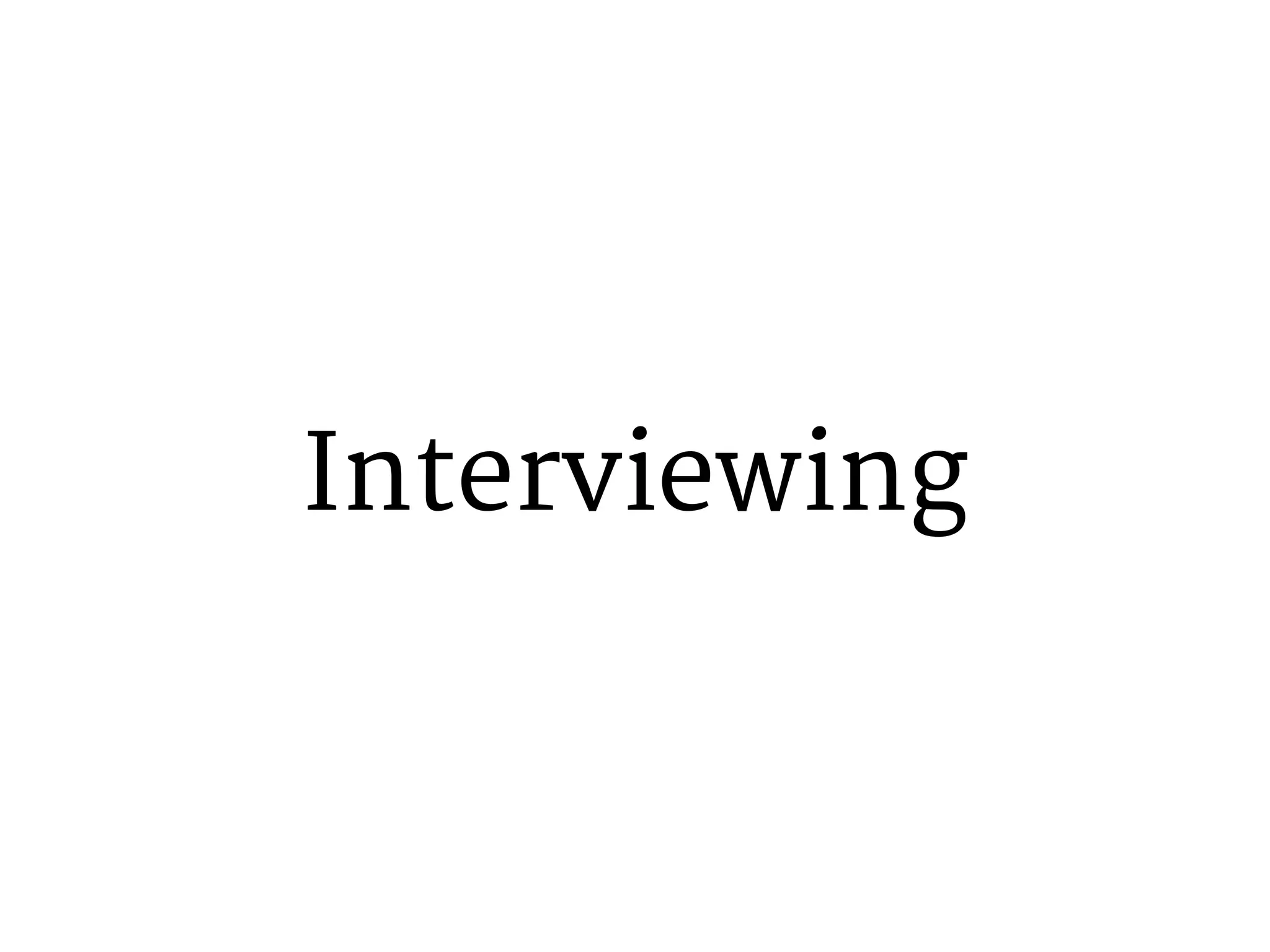 Interviewing 
 