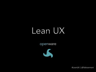 openware




           #LeanUX	
  |	
  @fabioarmani	
  
 
