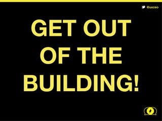 @uxceo




 What happened?
VALIDATED
Brainstorm and test next RA
(NOTE: if you validate with the wrong
customers, it is not validated)


INVALIDATED
Pivot the hypothesis
 
