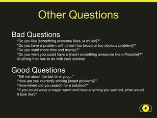 Openers

    • Find people standing around
    • I’m doing some research around...
    • “Can I ask you some questions for 30
         seconds?”



@uxceo
 