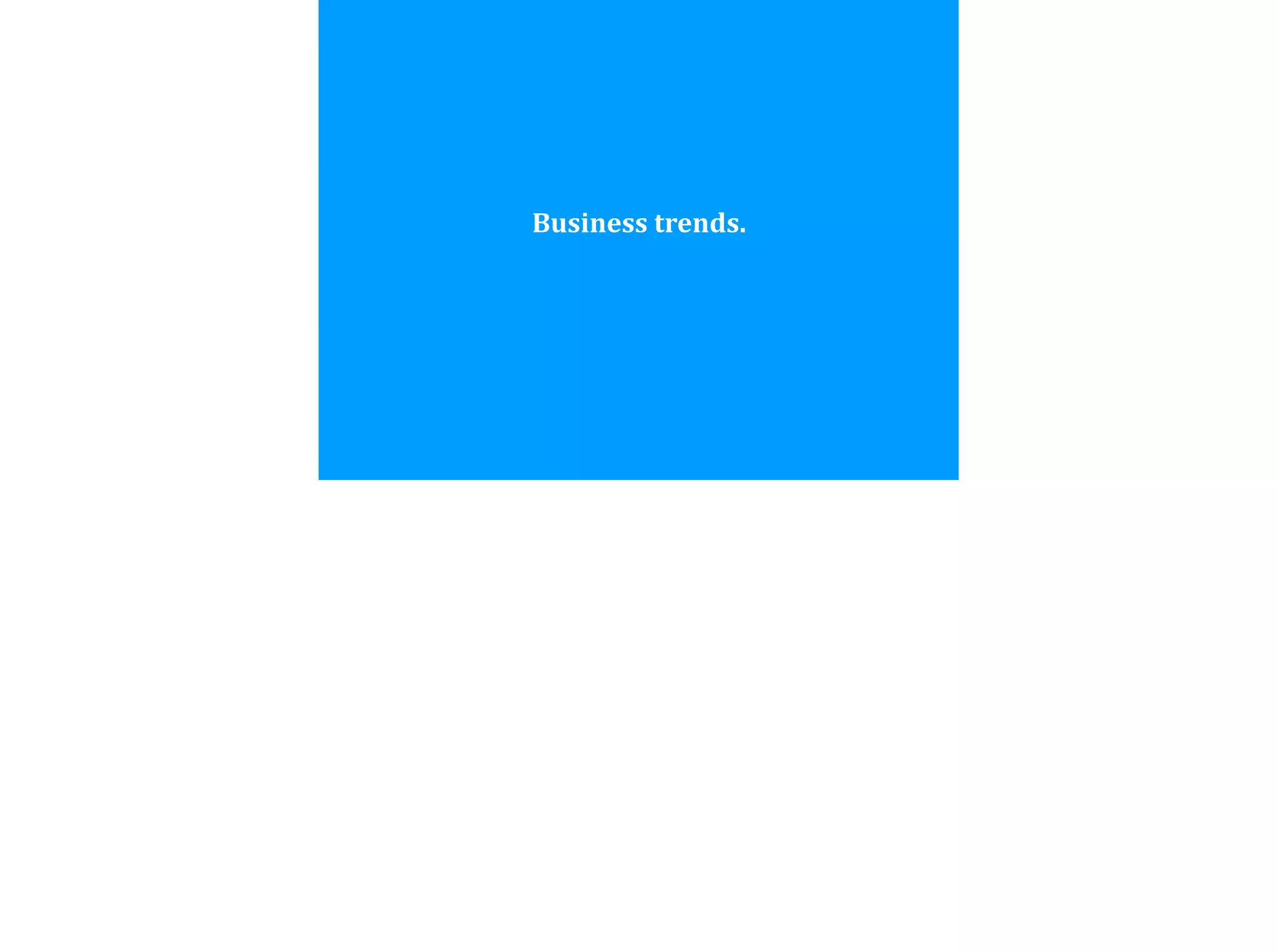 Business	
  trends.
 