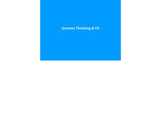Systems	
  Thinking	
  &	
  UX
 