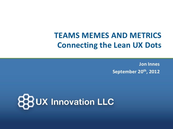 Teams Memes And Metrics Connecting The Lean Ux Dots Teams Memes And Metrics Connecting The Lean Ux Dots
