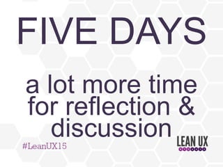 FIVE DAYS
but
a lot more time for
reflection & discussion
 
