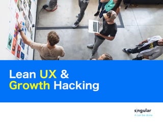 Lean UX &
Growth Hacking
 