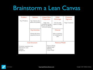 Brainstorm a Lean Canvas




         http://pathﬁndersoftware.com   Copyright © 2011 Pathﬁnder Software
 