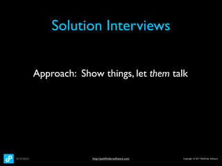 Solution Interviews


Approach: Show things, let them talk




             http://pathﬁndersoftware.com   Copyright © 2011 Pathﬁnder Software
 