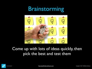 Brainstorming




Come up with lots of ideas quickly, then
    pick the best and test them

               http://pathﬁnde...