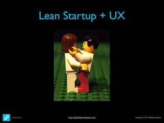 Lean Startup + UX




     http://pathﬁndersoftware.com   Copyright © 2011 Pathﬁnder Software
 