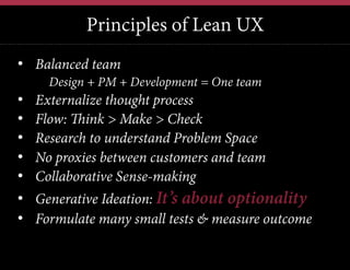 LEANUX MANAGEMENT
“Lean UX management is not about experts
providing answers, or aligning “resources” to a
strategic vision. It’s about providing a system of
constraints for people to ask the right questions, find
purpose in their work, and be empowered to make
decisions and constantly learn & improve through
experimentation and failure.”
 