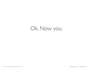 Ok. Now you.




LEAN UX INTENSIVE, DESIGNER EDITION 01/2011                  JANICE@LUXR.CO   TIM@COOPER.COM
 
