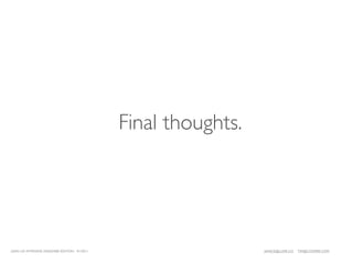 Final thoughts.




LEAN UX INTENSIVE, DESIGNER EDITION 01/2011                     JANICE@LUXR.CO   TIM@COOPER.COM
 