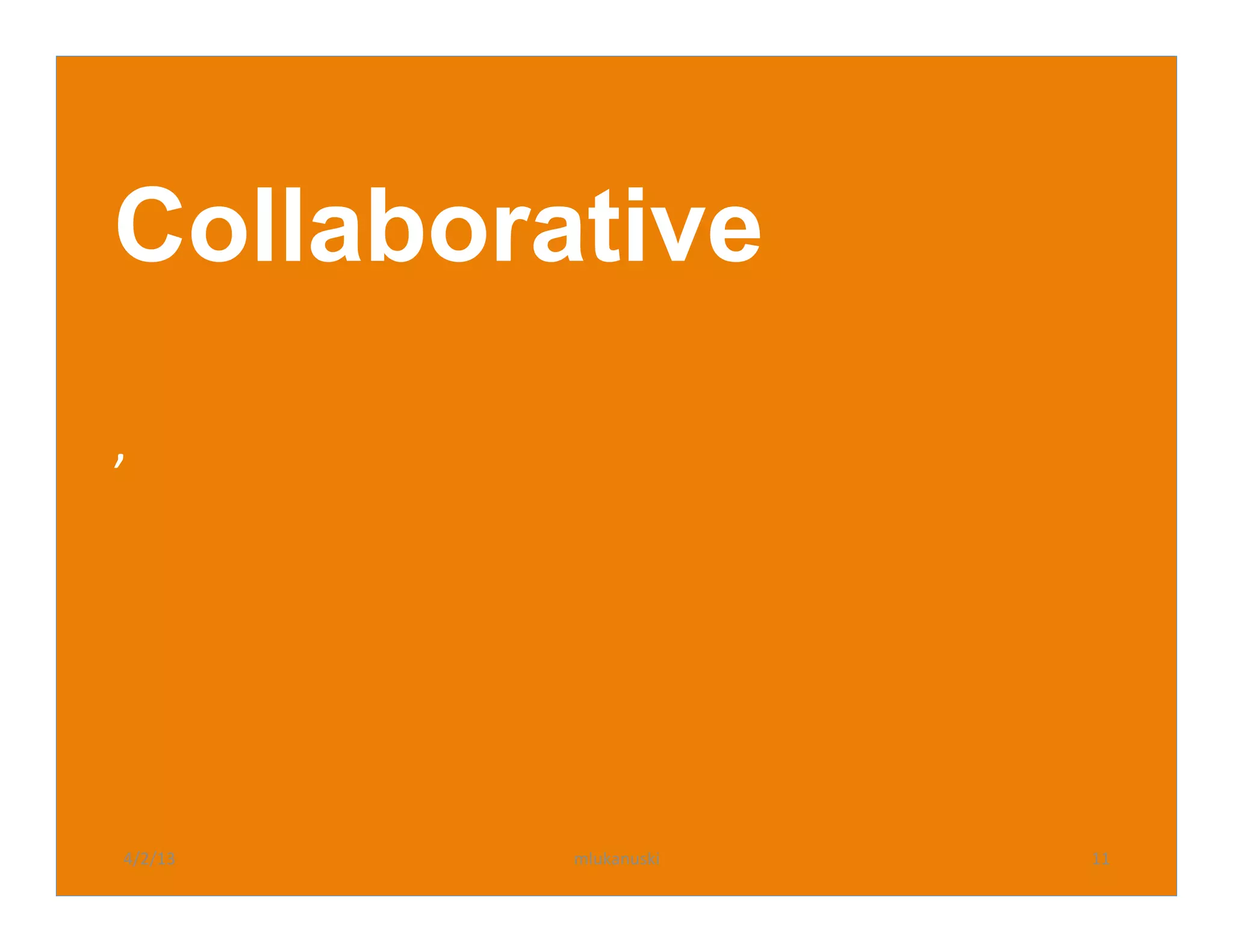 Collaborative
,	
  	
  
	
  




  4/2/13	
     mlukanuski	
     11	
  
 