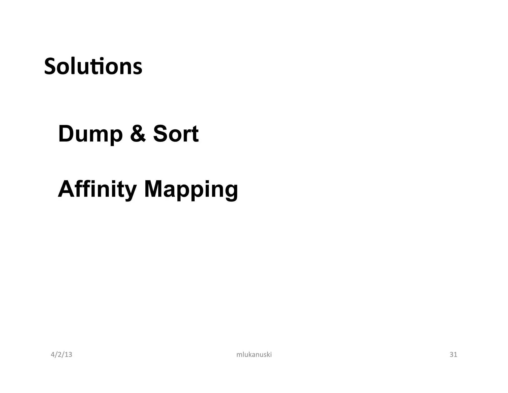 SoluBons	
  

   Dump & Sort

   Affinity Mapping




4/2/13	
          mlukanuski	
     31	
  
 