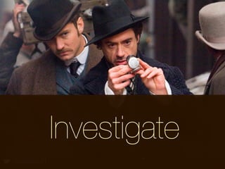 Investigate
@lissijean
 