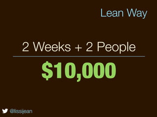 Lean Way


     2 Weeks + 2 People

             $10,000
@lissijean
 