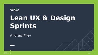1slideWrike
Lean UX & Design
Sprints
Andrew Filev
 
