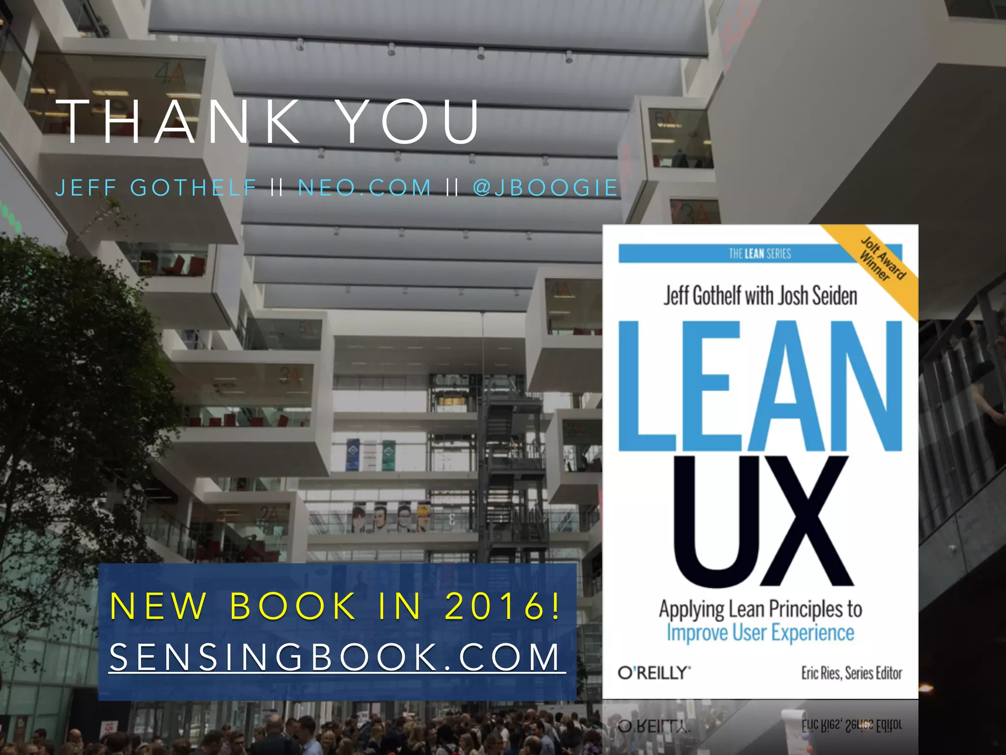 T H A N K Y O U
J E F F G O T H E L F | | N E O . C O M | | @ J B O O G I E
N E W B O O K I N 2 0 1 6 !
S E N S I N G B O O K . C O M
 